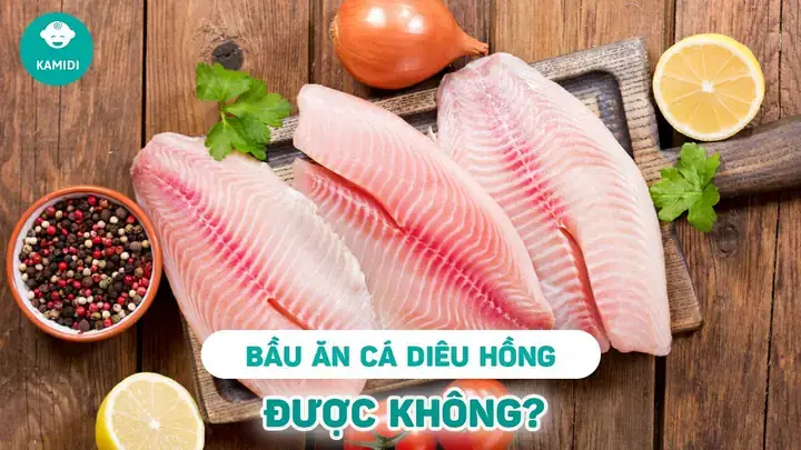Bà Bầu Ăn Cá Diêu Hồng Được Không? Lợi Ích, Lưu Ý Và Cách Chế Biến An Toàn Cho Mẹ Bầu
