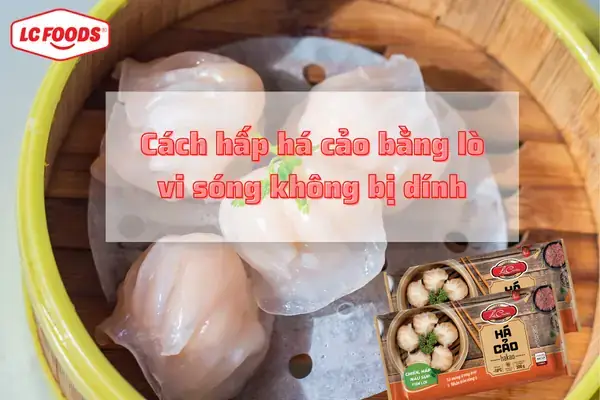 Hướng Dẫn Cách Hấp Há Cảo Trong Lò Vi Sóng Đơn Giản Tại Nhà