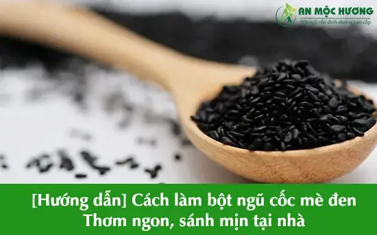 Cách Làm Bột Mè Đen Tại Nhà Đơn Giản Giữ Trọn Dinh Dưỡng Cho Người Mới Bắt Đầu
