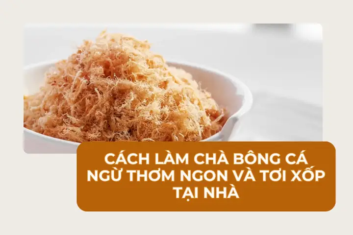 Cách Làm Chà Bông Cá Ngừ Tơi Ngon Tại Nhà Cho Người Mới Bắt Đầu