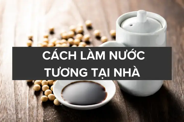 Hướng Dẫn Cách Làm Xì Dầu (nước Tương) Tại Nhà Từ Đậu Nành Truyền Thống
