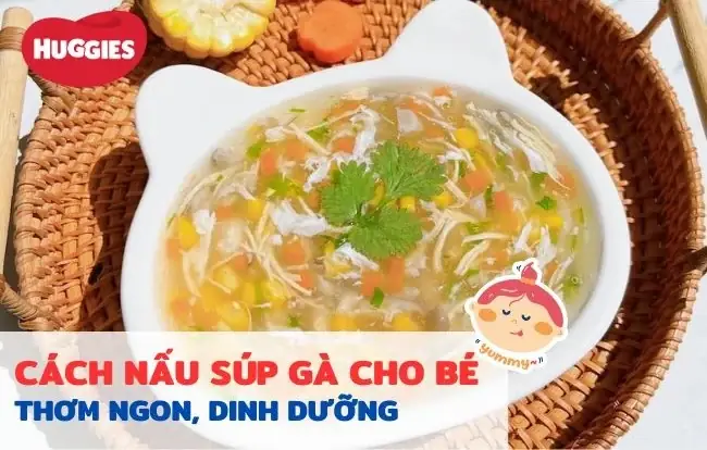 Cách Nấu Súp Gà Ngô Ngọt Cho Bé Ăn Dặm Thơm Ngon, Bổ Dưỡng