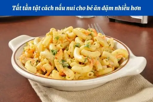 Cách Nấu Súp Nui Cho Bé Ăn Dặm Thơm Ngon, Đầy Đủ Dinh Dưỡng Cách Nấu Súp Nui Cho Bé Ăn Dặm Thơm Ngon, Đầy Đủ Dinh Dưỡng