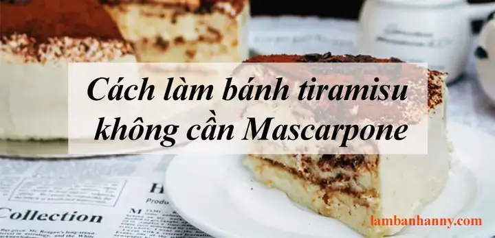 Cách Làm Tiramisu Không Cần Mascarpone Đơn Giản Chuẩn Vị Tại Nhà