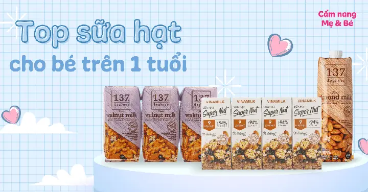 Tổng Hợp Các Loại Sữa Hạt Cho Bé 1 Tuổi Tốt Và Cách Chọn Phù Hợp Cho Mẹ Tổng Hợp Các Loại Sữa Hạt Cho Bé 1 Tuổi Tốt Và Cách Chọn Phù Hợp Cho Mẹ