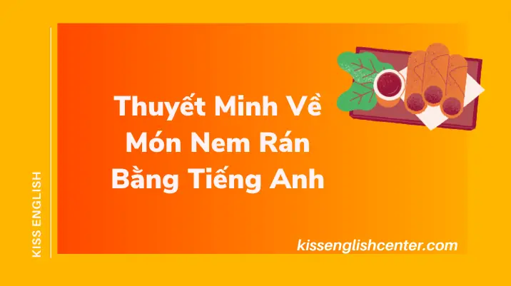 Hướng Dẫn Thuyết Minh Về Món Nem Rán (chả Giò) Cho Học Sinh Lớp 8 Hướng Dẫn Thuyết Minh Về Món Nem Rán (chả Giò) Cho Học Sinh Lớp 8